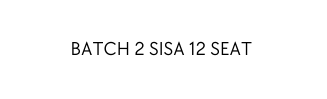 BATCH 2 SISA 12 SEAT