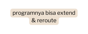 programnya bisa extend reroute